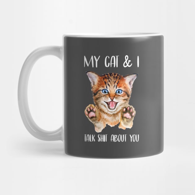 My Cat & I Talk Shit About You by kimmieshops